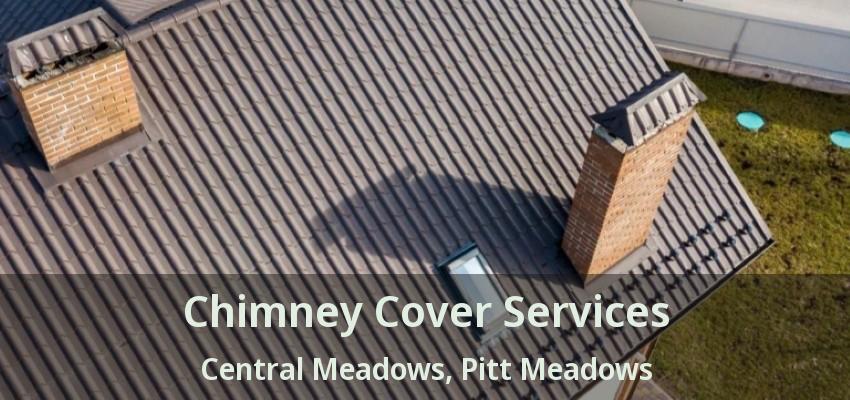 Chimney Cover Services Central Meadows, Pitt Meadows - BC