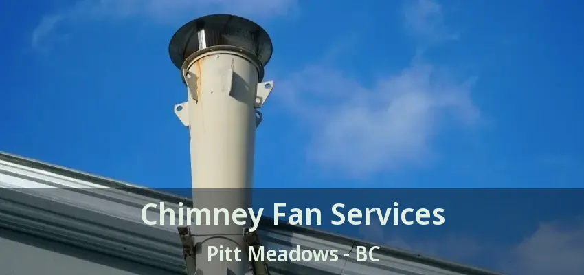 Chimney Fan Services Pitt Meadows - BC