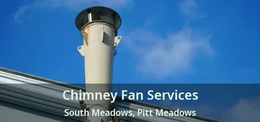 Chimney Fan Services South Meadows, Pitt Meadows - BC