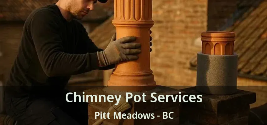 Chimney Pot Services Pitt Meadows - BC