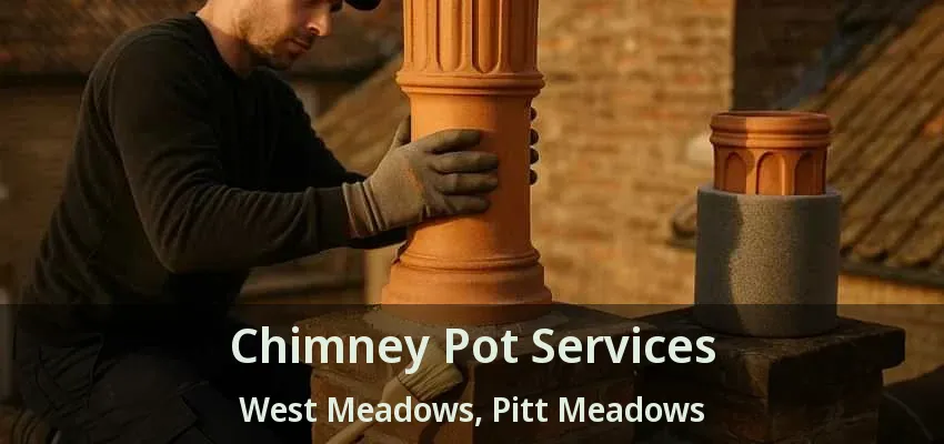 Chimney Pot Services West Meadows, Pitt Meadows - BC