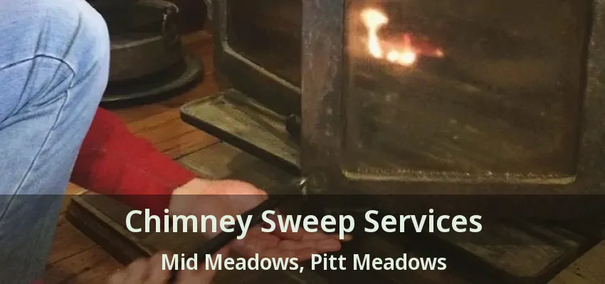 Chimney Sweep Services Mid Meadows, Pitt Meadows - BC