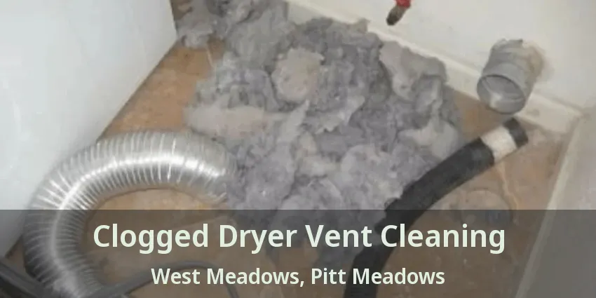 Clogged Dryer Vent Cleaning West Meadows, Pitt Meadows - BC
