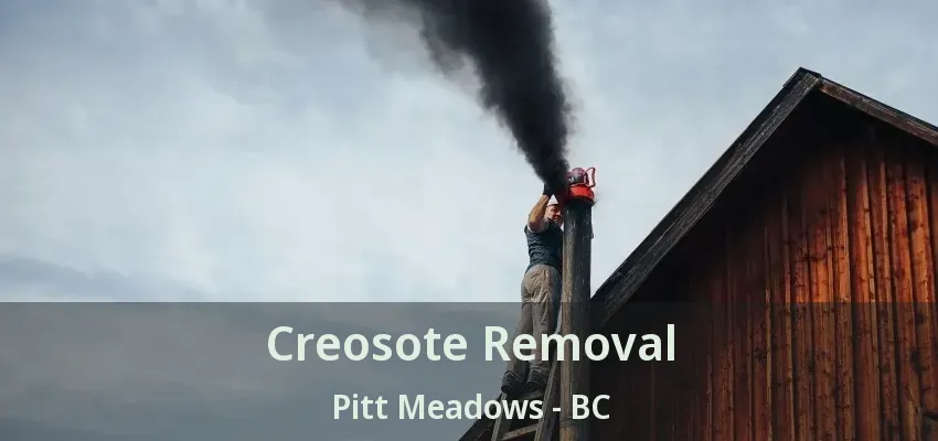 Creosote Removal Pitt Meadows - BC
