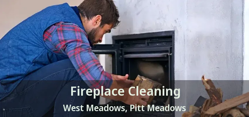 Fireplace Cleaning West Meadows, Pitt Meadows - BC