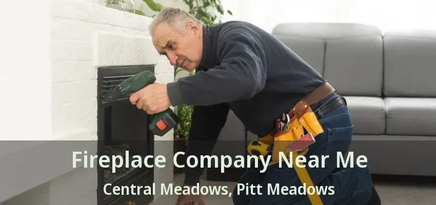 Fireplace Company Near Me Central Meadows, Pitt Meadows - BC