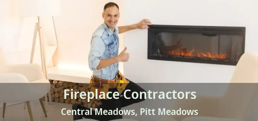 Fireplace Contractors Central Meadows, Pitt Meadows - BC