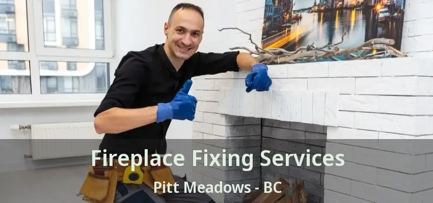 Fireplace Fixing Services Pitt Meadows - BC