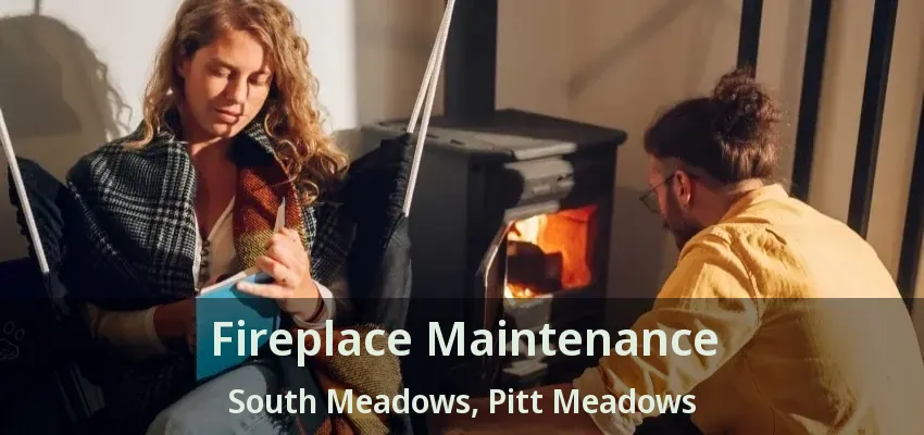Fireplace Maintenance South Meadows, Pitt Meadows - BC