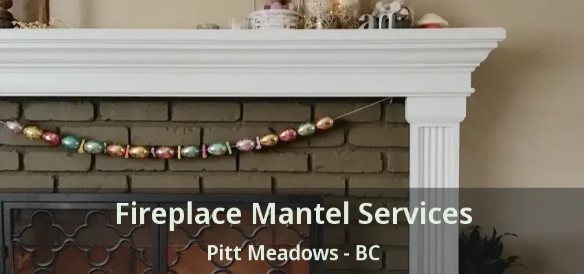 Fireplace Mantel Services Pitt Meadows - BC