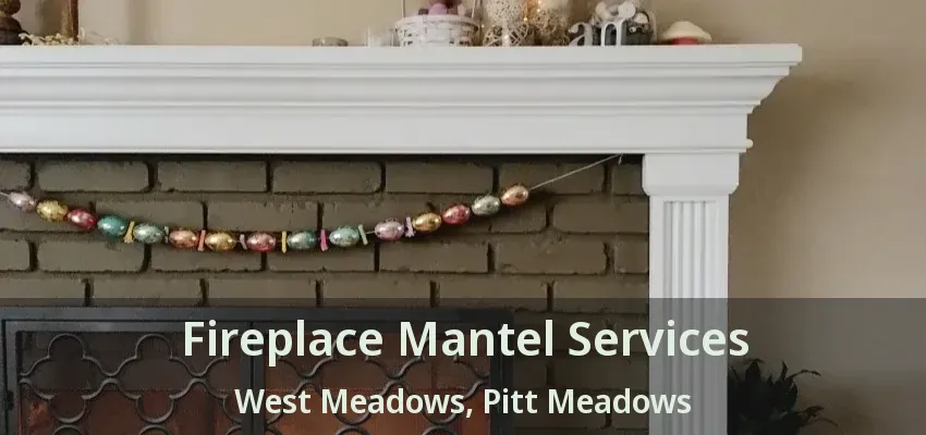 Fireplace Mantel Services West Meadows, Pitt Meadows - BC