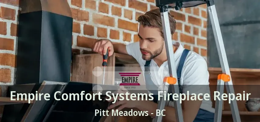 Empire Comfort Systems Fireplace Repair Pitt Meadows - BC