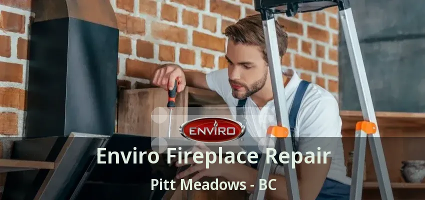 Enviro Fireplace Repair Pitt Meadows - BC