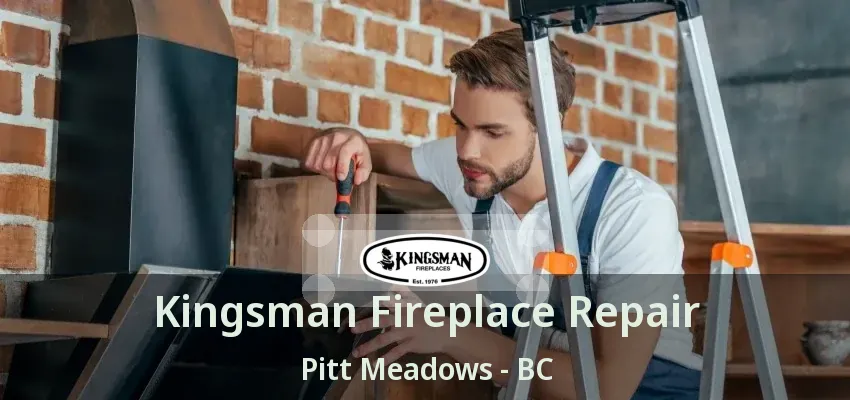 Kingsman Fireplace Repair Pitt Meadows - BC