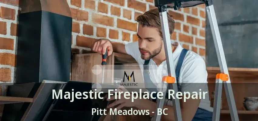 Majestic Fireplace Repair Pitt Meadows - BC