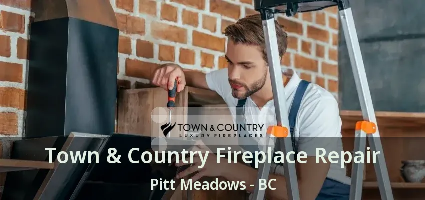 Town & Country Fireplace Repair Pitt Meadows - BC