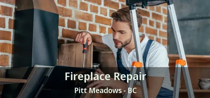 Fireplace Repair Pitt Meadows - BC