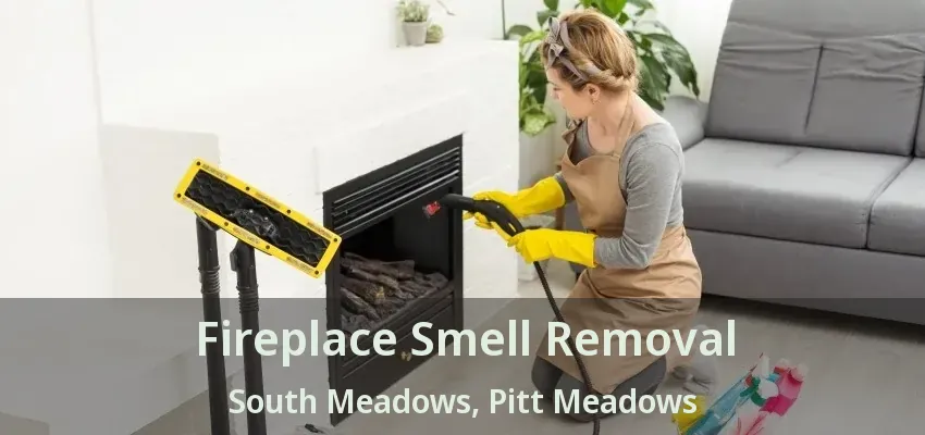 Fireplace Smell Removal South Meadows, Pitt Meadows - BC