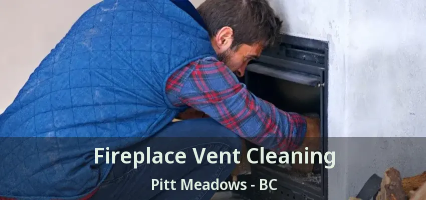 Fireplace Vent Cleaning Pitt Meadows - BC