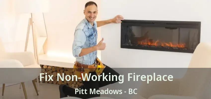 Fix Non-Working Fireplace Pitt Meadows - BC