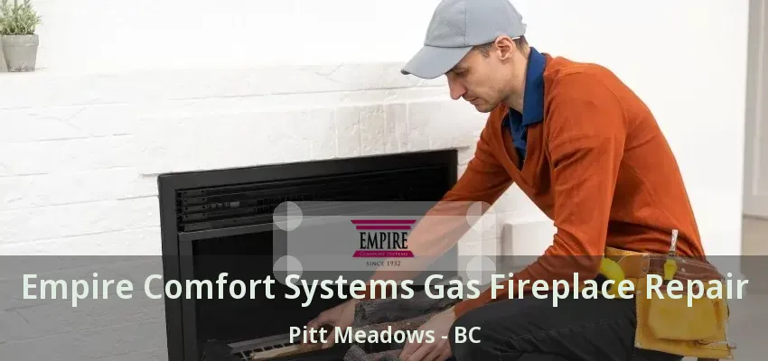 Empire Comfort Systems Gas Fireplace Repair Pitt Meadows - BC