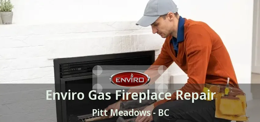 Enviro Gas Fireplace Repair Pitt Meadows - BC