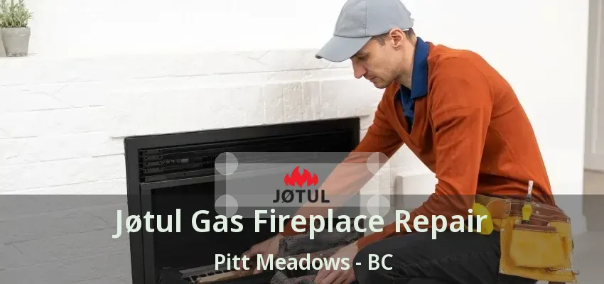 Jøtul Gas Fireplace Repair Pitt Meadows - BC