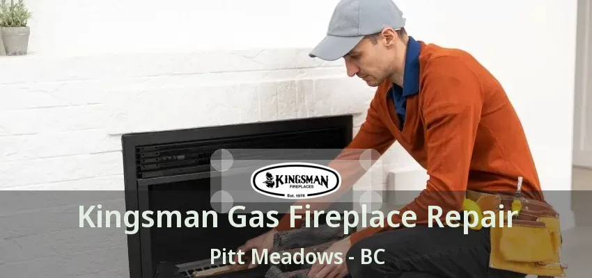 Kingsman Gas Fireplace Repair Pitt Meadows - BC
