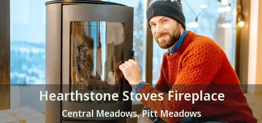 Hearthstone Stoves Fireplace Central Meadows, Pitt Meadows - BC