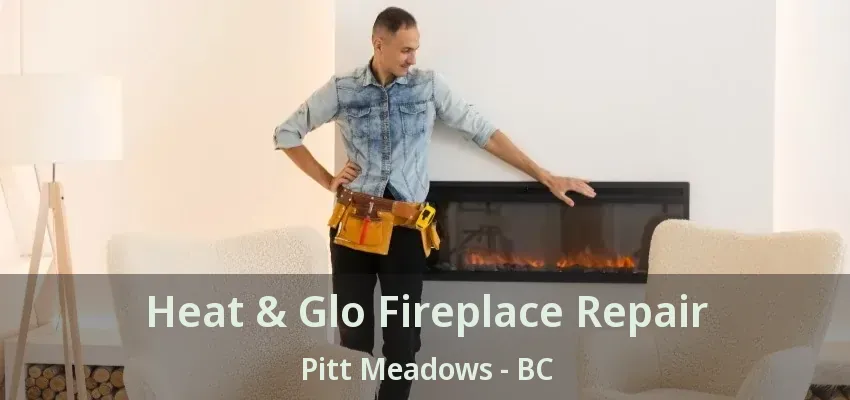 Heat & Glo Fireplace Repair Pitt Meadows - BC