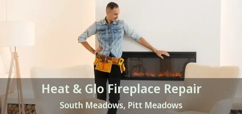 Heat & Glo Fireplace Repair South Meadows, Pitt Meadows - BC