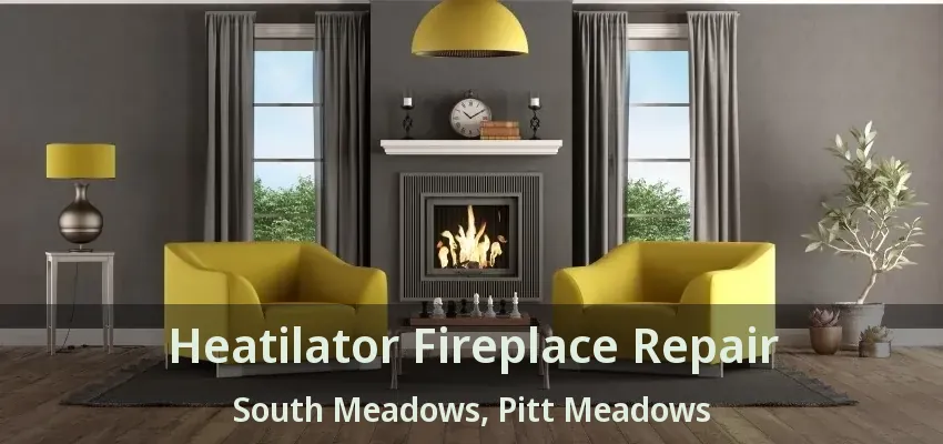 Heatilator Fireplace Repair South Meadows, Pitt Meadows - BC
