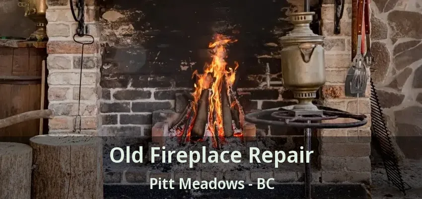 Old Fireplace Repair Pitt Meadows - BC