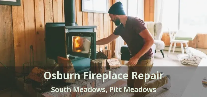 Osburn Fireplace Repair South Meadows, Pitt Meadows - BC