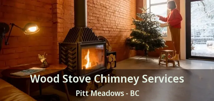 Wood Stove Chimney Services Pitt Meadows - BC