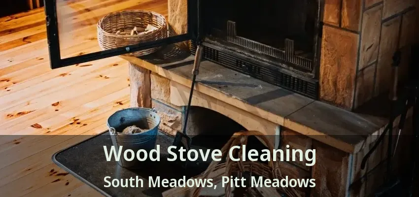 Wood Stove Cleaning South Meadows, Pitt Meadows - BC